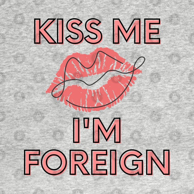Kiss me, I'm foreign by Wiferoni & cheese